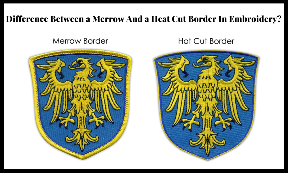 Difference between a merrow and a heat cut border in embroidery?